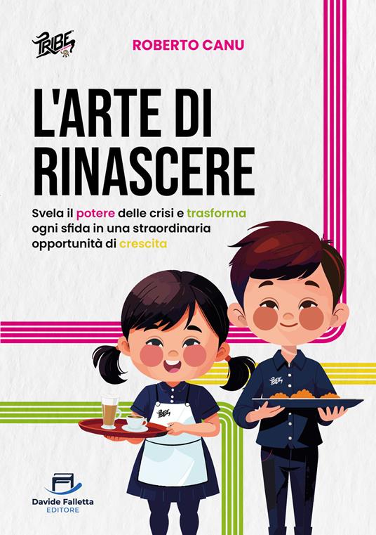 L' arte di rinascere. Svela il potere delle crisi e trasforma ogni sfida in una straordinaria opportunità di crescita - Roberto Canu - ebook
