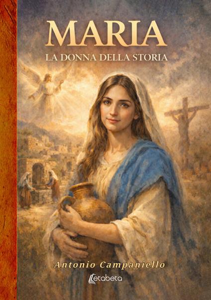 Maria. La donna della storia - Antonio Campaniello - copertina