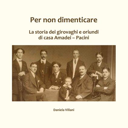 Per non dimenticare. La storia dei girovaghi e oriundi di casa Amadei-Pacini - Daniela Villani - copertina