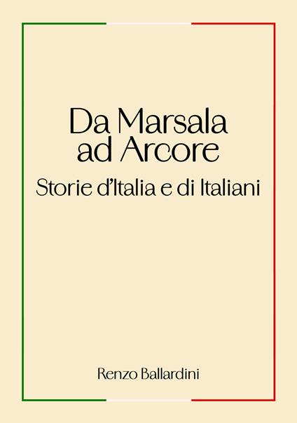Da Marsala ad Arcore. Storie d'Italia e di italiani - Renzo Ballardini - copertina