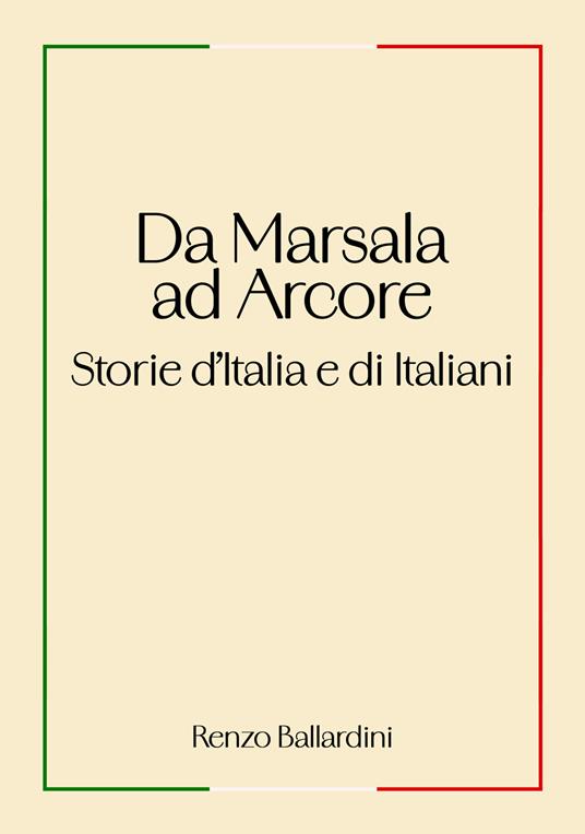 Da Marsala ad Arcore. Storie d'Italia e di italiani - Renzo Ballardini - copertina