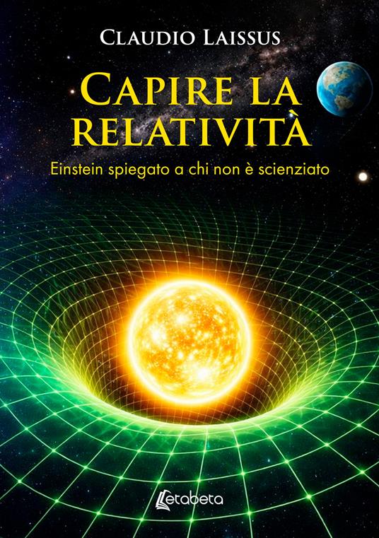 Capire la relatività. Einstein spiegato a chi non è scienziato - Claudio Laissus - copertina