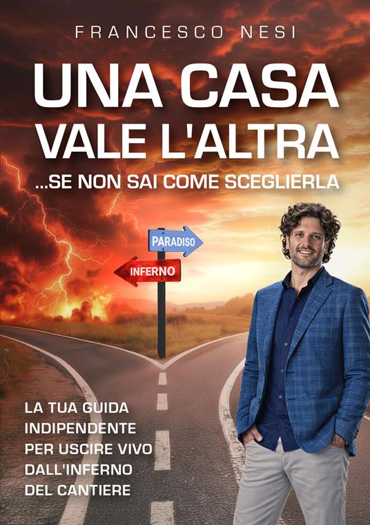 Una casa vale l'altra... se non sai come sceglierla. La tua guida indipendente per uscire vivo dall'inferno del cantiere - Francesco Nesi - copertina