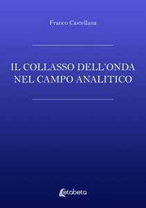 Libro Il collasso dell'onda nel campo analitico Franco Castellana