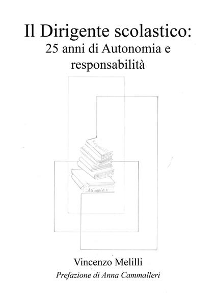 Il dirigente scolastico: 25 anni di autonomia e responsabilità - Vincenzo Melilli - copertina