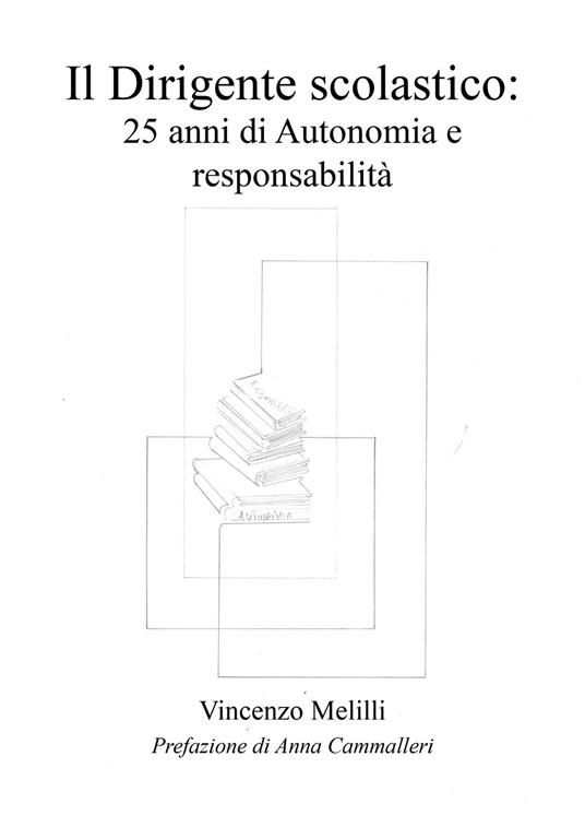 Il dirigente scolastico: 25 anni di autonomia e responsabilità - Vincenzo Melilli - copertina