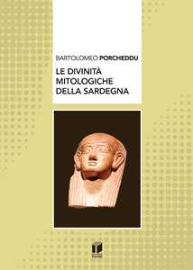 Libro Le divinità mitologiche della Sardegna Bartolomeo Porcheddu