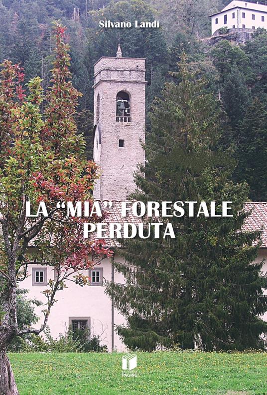 La «mia» forestale perduta - Silvano Landi - copertina