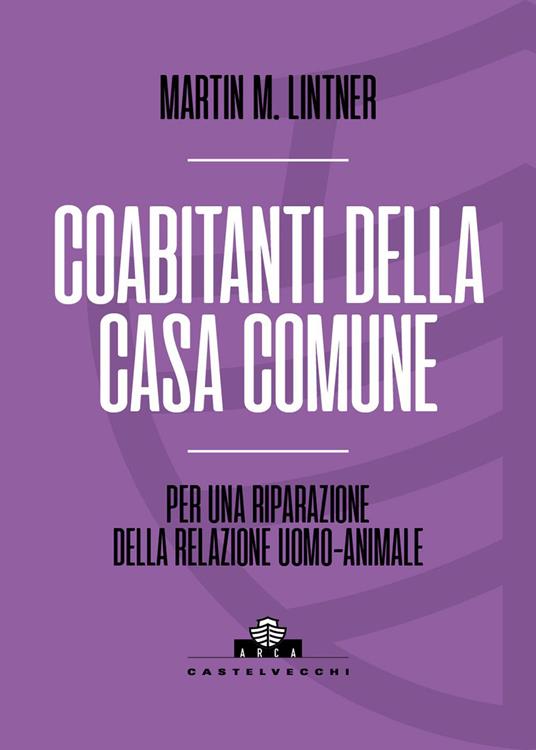 Coabitanti della casa comune. Per una riparazione della relazione uomo-animale - Martin M. Lintner - copertina