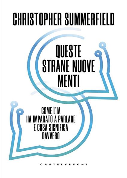 Queste strane nuove menti. Come l'IA ha imparato a parlare e cosa significa davvero - Christopher Summerfield - copertina