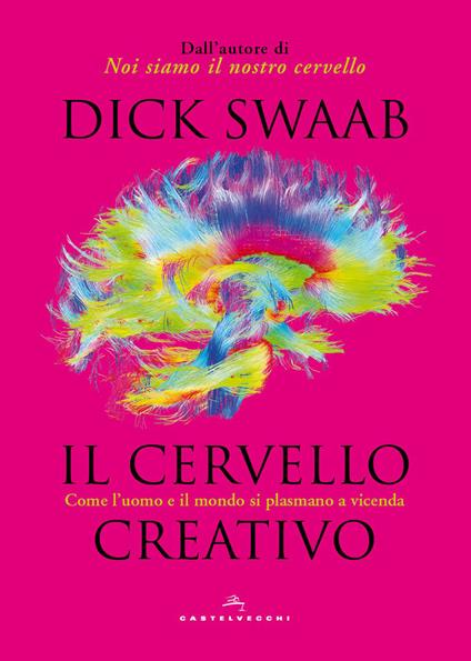 Il cervello creativo. Come l'uomo e il mondo si plasmano a vicenda - Dick Swaab - copertina