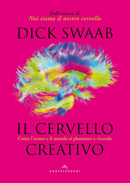 Il cervello creativo. Come l'uomo e il mondo si plasmano a vicenda - Dick Swaab - copertina