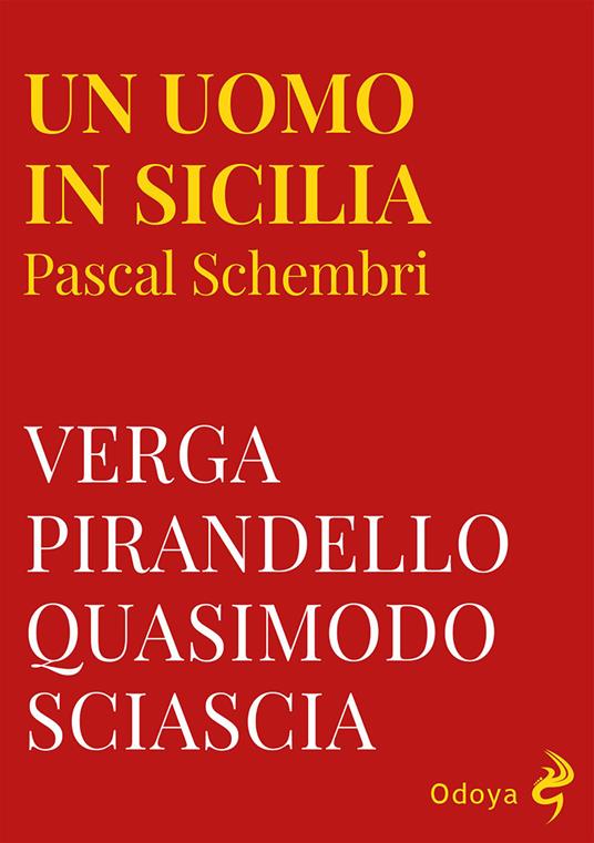 Un uomo in Sicilia. Verga, Pirandello, Quasimodo, Sciascia. Ediz. illustrata - Pascal Schembri - copertina