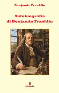 Libro Autobiografia in italiano moderno Benjamin Franklin