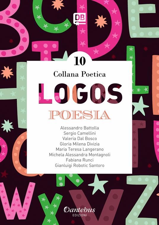 Logos. Collana poetica. Vol. 10 - Alessandro Battolla,Sergio Camellini,Valeria Dal Bosco,- Gianluigi Robotic Santoro - ebook
