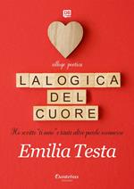 La logica del cuore. Ho scritto «ti amo» e tante altre parole sconnesse