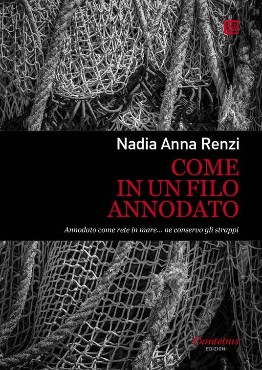 Come in un filo annodato. Annodato come rete in mare... ne conservo gli strappi - Nadia Anna Renzi - ebook