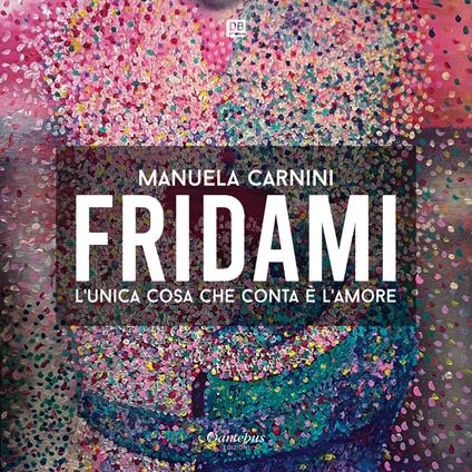 Fridami. L'unica cosa che conta è l'amore. Nuova ediz. - Manuela Carnini - copertina