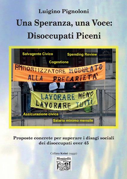 Una speranza, una voce: disoccupati piceni proposte concrete per superare i disagi sociali dei disoccupati over 45 - Luigino Pignoloni - copertina