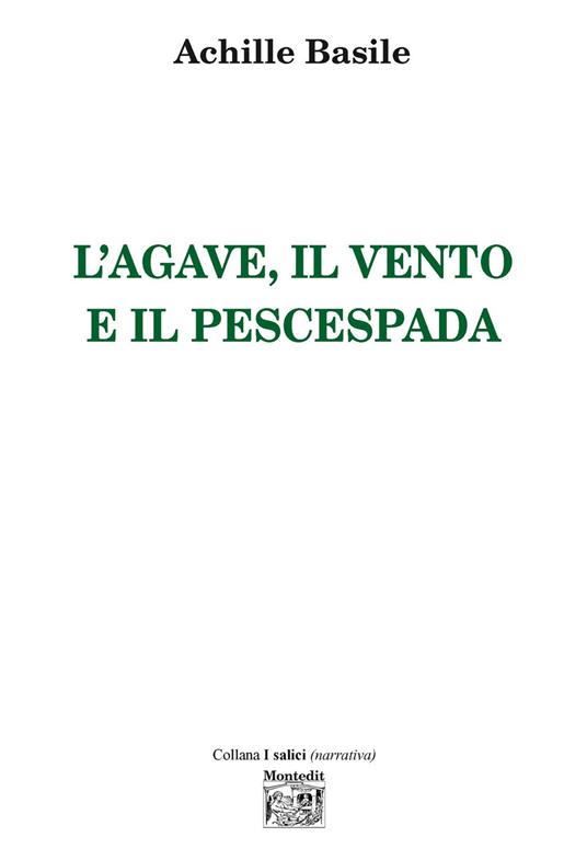 L' agave, il vento e il pescespada - Achille Basile - copertina
