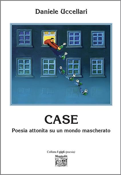 Case. Poesia attonita su un mondo mascherato - Daniele Uccellari - copertina