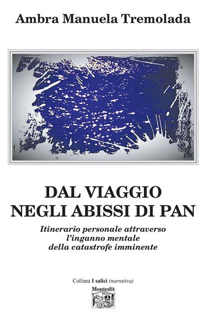 Dal viaggio negli abissi di Pan. Itinerario personale attraverso l'inganno mentale della catastrofe imminente - Ambra Manuela Tremolada - ebook
