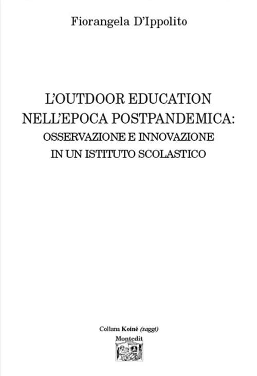L'outdoor education nell'epoca postpandemica: osservazione e innovazione in un istituto scolastico - Fiorangela D'Ippolito - copertina