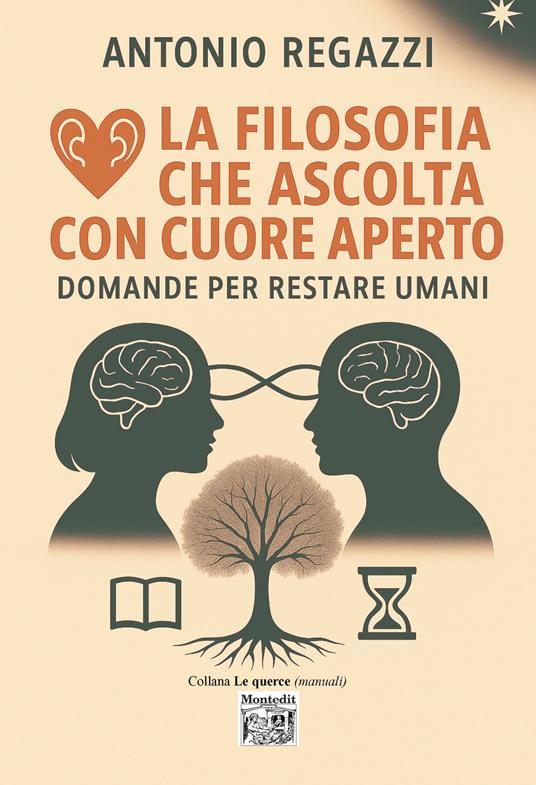 La filosofia che ascolta con cuore aperto. Domande per restare umani - Antonio Regazzi - copertina