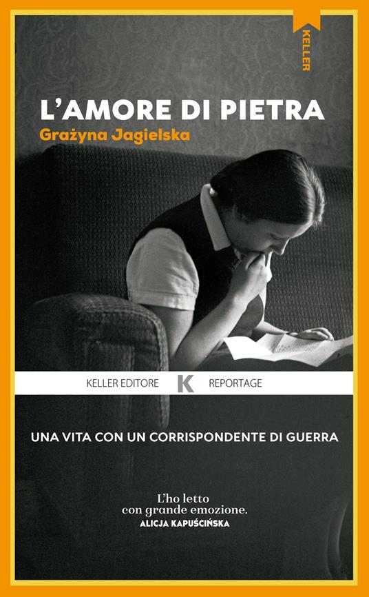 L'amore di pietra. Una vita con un corrispondente di guerra - Grazyna Jagielska - copertina