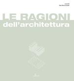 Le ragioni dell'architettura. Frammenti di razionalità eletti a matrici del progetto di architettura