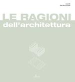 Le ragioni dell'architettura. Frammenti di razionalità eletti a matrici del progetto di architettura