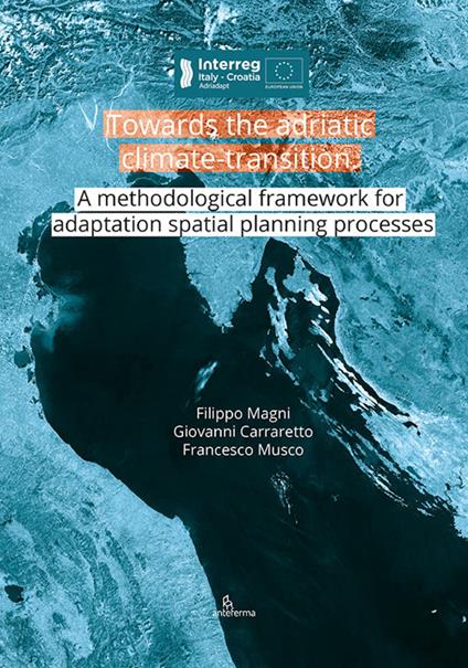 Towards the adriatic climate-transition. A methodological framework for adaptation spatial planning processes - Filippo Magni,Giovanni Carraretto,Francesco Musco - copertina