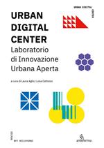 Urban digital center. Laboratorio di Innovazione Urbana Aperta. Ediz. illustrata