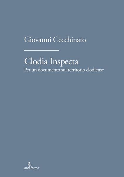 Clodia Inspecta. Per un documento sul territorio clodiense - copertina