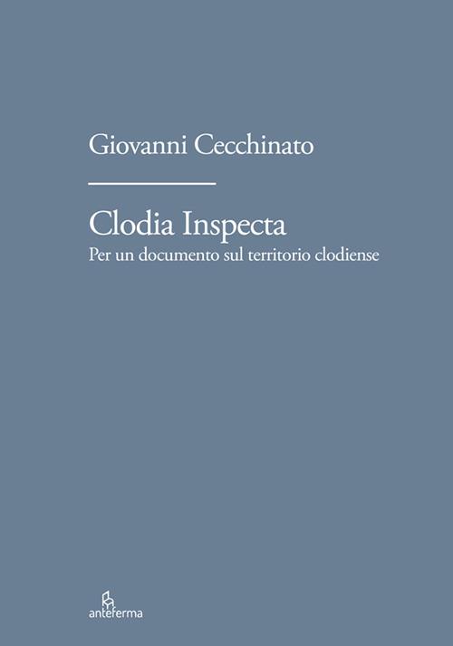 Clodia Inspecta. Per un documento sul territorio clodiense - copertina