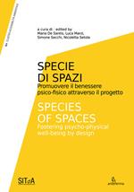 Specie di Spazi. Promuovere il benessere psico-fisico attraverso il progetto-Species of Spaces. Fostering psycho-physical well-being by design. Ediz. illustrata