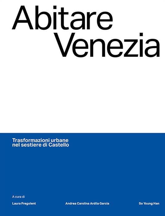 Abitare Venezia. Trasformazioni urbane nel sestiere di Castello - copertina