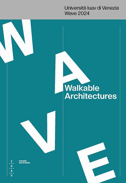 Walkable architectures. Università Iuav di Venezia Wave 2024. Ediz. italiana e inglese - copertina