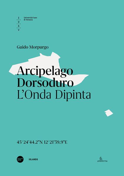 Arcipelago Dorsoduro. L'onda dipinta. Ediz. italiana e inglese - Guido Morpurgo - copertina