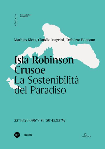 Isla Robinson Crusoe. La sostenibilità del paradiso. Ediz. italiana e inglese - Mathias Klotz,Claudio Magrini,Umberto Bonomo - copertina