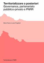 Territorializzare a posteriori. Governance, partenariato pubblico-privato e PNRR