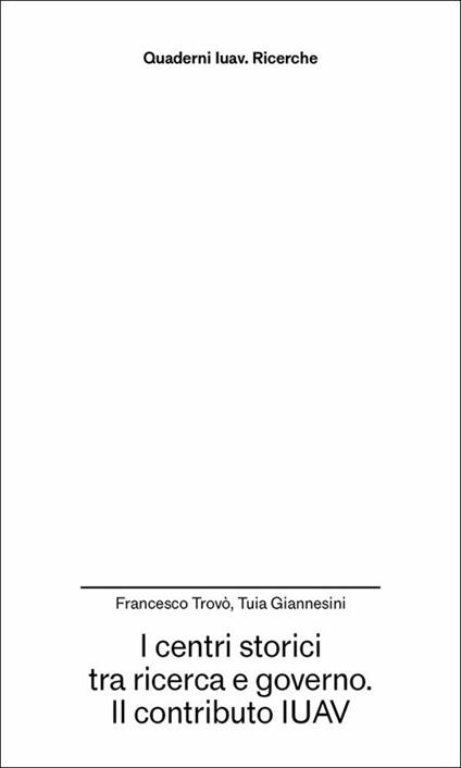 I centri storici tra ricerca e governo. Il contributo IUAV - Francesco Trovò,Tuia Giannesini - copertina