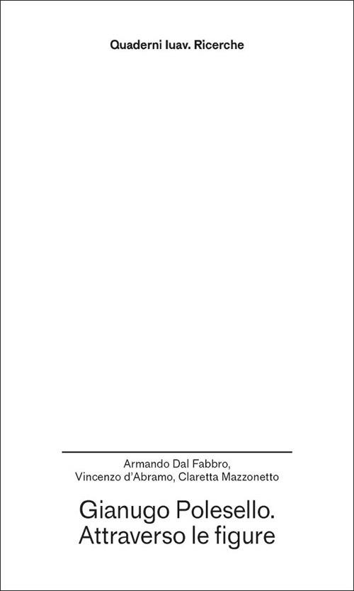 Gianugo Polesello. Attraverso le figure - Armando Dal Fabbro,Vincenzo d'Abramo,Claretta Mazzonetto - copertina