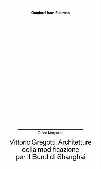 Vittorio Gregotti. Architetture della modificazione per il Bund di Shanghai - Guido Morpurgo - copertina