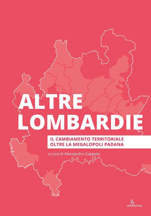 Altre Lombardie. Il cambiamento territoriale oltre la megalopoli padana - copertina