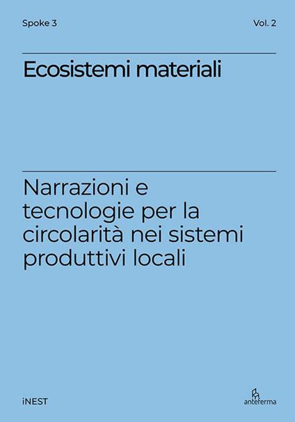 Ecosistemi materiali. Narrazioni e tecnologie per la circolarità nei sistemi produttivi locali - copertina