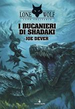 I bucanieri di Shadaki. Lupo Solitario. Serie Nuovo Ordine Kai. Vol. 22