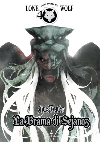 La brama di Sejanoz. Lupo Solitario. Serie Nuovo Ordine Kai. Edizione Speciale Quarantennale. Vol. 28 - Joe Dever - copertina