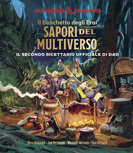 Il banchetto degli eroi. Sapori del multiverso. Il secondo ricettario ufficiale di Dungeons & Dragons - Kyle Newman,Jon Peterson,Michael Witwer - copertina