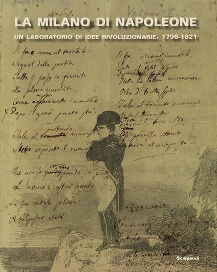 La Milano di Napoleone. Un laboratorio di idee rivoluzionarie 1796-1821. Ediz. illustrata - copertina